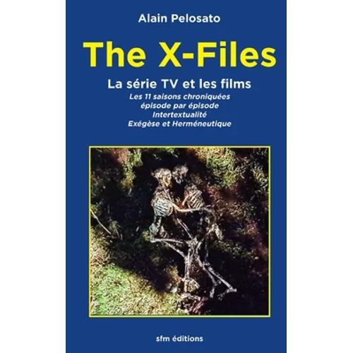The X-Files la série TV et les films: Les 11 épisodes chroniqués: intertextualité, exégèse et herméneutique