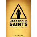 Hazardous Saints [Study Guide]: Christians Risking All, Changing Everything