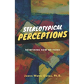 Stereotypical Perceptions: Redefining How We Think