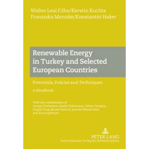 Renewable Energy in Turkey and Selected European Countries; Potentials, Policies and Techniques- A Handbook - With the collaboration of Georgi Chobank