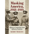 Masking America, 1918-1919: Efforts to Control the Great Influenza Pandemic