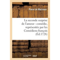La Seconde Surprise de l'Amour: Comédie, Représentée Par Les Comédiens François: , Au Mois de Décembre 1727
