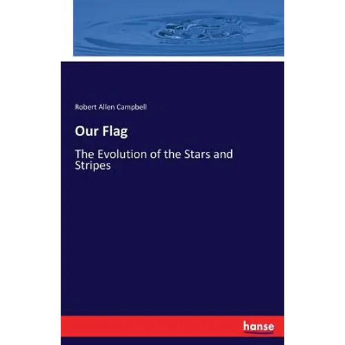 Our Flag: The Evolution of the Stars and Stripes