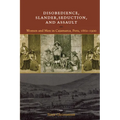 Disobedience, Slander, Seduction, and Assault: Women and Men in Cajamarca, Peru, 1862-1900