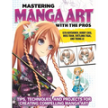 Mastering Manga Art with the Pros: Tips, Techniques, and Projects for Creating Compelling Manga Art