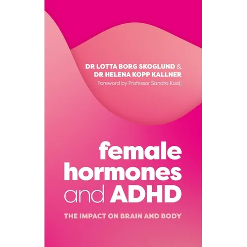 Female Hormones and ADHD: The Impact on Brain and Body
