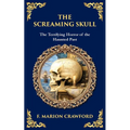 The Screaming Skull: A Haunted Tale of Murder, Madness, and a Skull That Won't Stay Silent