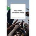 Post-Conflict Institutional Design: Peacebuilding and Democracy in Africa