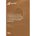 Modeling and Testing of Reinforced Concrete or Composite Structures Using Advanced New Materials
