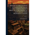 History of the Counties of Gloucester, Salem, and Cumberland New Jersey, With Biographical Sketches of Their Prominent Citizens