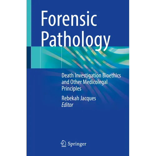 Forensic Pathology: Death Investigation Bioethics and Other Medicolegal Principles