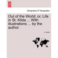 Out of the World; Or, Life in St. Kilda ... with Illustrations ... by the Author.