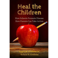 Heal the Children: How Schools Promote Disease -- How Parents Can Take Action