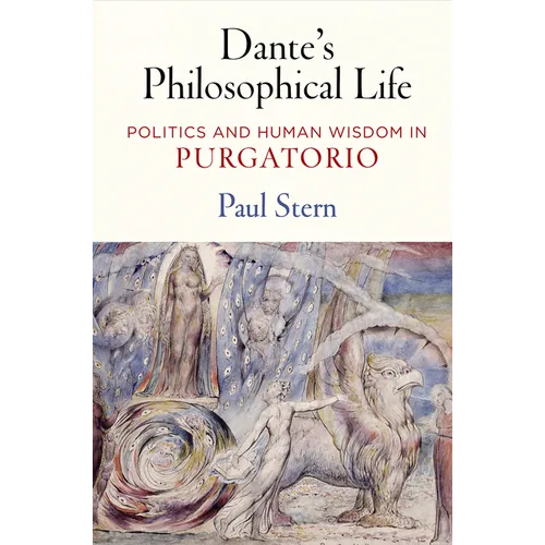 Dante's Philosophical Life: Politics and Human Wisdom in Purgatorio