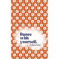 Dance with yourself.