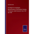 First Report of a Geological Reconnoissance of the Northern Counties of Arkansas, made During the Years 1857 and 1858