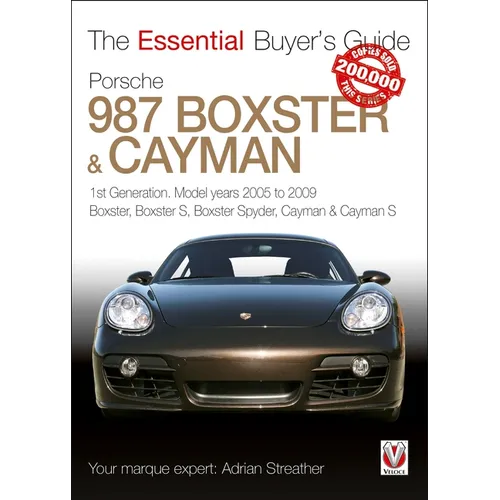 Porsche 987 Boxster & Cayman: 1st Generation: Model Years 2005 to 2009 Boxster, Boxster S, Boxster Spyder, Cayman & Cayman S