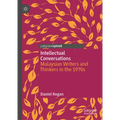 Intellectual Conversations: Malaysian Writers and Thinkers in the 1970s