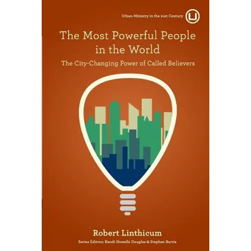 The Most Powerful People in the World: The City-Changing Power of Called Believers