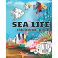 Sea life coloring book: Ocean animals coloring book for kids (boys and girls). age 3-8
