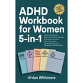 ADHD Workbook for Women 5-in-1: How to Declutter, Beat Overwhelm, Sharpen Executive Function, Sync Hormones, Tame Emotions, and Strengthen Relationshi