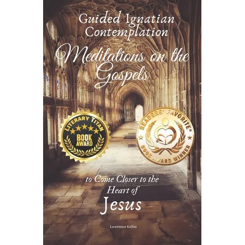 Guided Ignatian Contemplation: Meditations on the Gospels to Come Closer to the Heart of Jesus