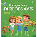 Ma façon de me faire des amis: Un livre pour enfants sur l'amitié, le partage, la gentillesse et les émotions sociales (les sentiments des enfants)