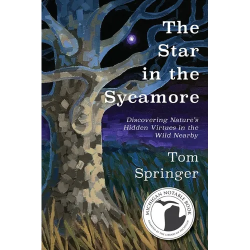 The Star in the Sycamore: Discovering Nature's Hidden Virtues in the Wild Nearby