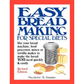 Easy Breadmaking for Special Diets: Use Your Bread Machine, Food Processor, Mixer, or Tortilla Maker to Make the Bread You Need Quickly and Easily