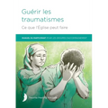 Guérir les traumatismes Ce que l'Église peut faire