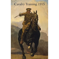 Cavalry Training 1912: Reprinted With Amendments 1915