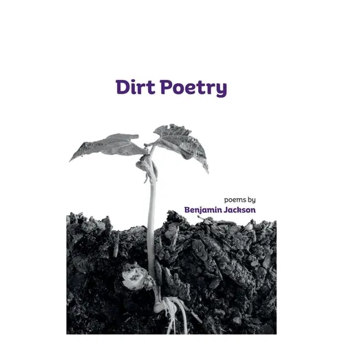 Dirt Poetry: poems by Benjamin Jackson