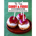 The Tasty Candy And Fudge Cookbook: 110 Authentic Candy and Fudge Recipes