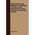 Disston Lumberman Handbook - Containing a Treatise of the Construction of Saws and How to Keep Them in Order