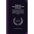 Robinson's Progressive Practical Arithmetic: Containing the Theory of Numbers in Connection With Concise Analytic and Synthetic Methods of Solution, a