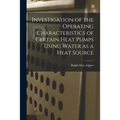 Investigation of the Operating Characteristics of Certain Heat Pumps Using Water as a Heat Source