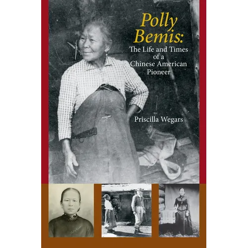 Polly Bemis: The Life and Times of a Chinese American Pioneer