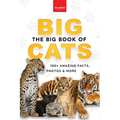 The Big Book of Big Cats: Big Cat Facts: 100+ Amazing Facts About Lions, Tigers, Leopards, Snow Leopards & Jaguars