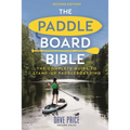 The Paddleboard Bible 2nd Edition: The Complete Guide to Stand-Up Paddleboarding