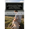 Animal Assisted Therapy and the Therapeutic Alliance in the Treatment of Substance Dependence: Using Animal Assisted Therapy with Drug Abuse Treatment