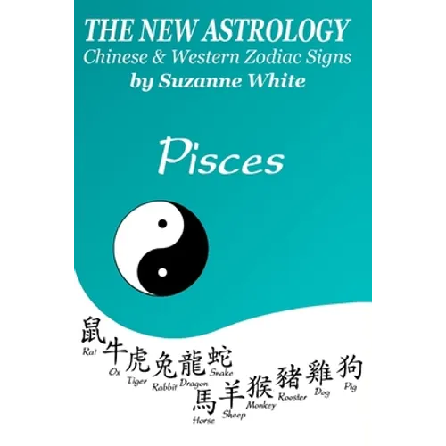 The New Astrology Pisces Chinese and Western Zodiac Signs: The New Astrology by Sun Signs - Paperback