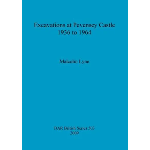Excavations at Pevensey Castle 1936 to 1964