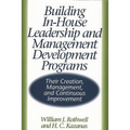 Building In-House Leadership and Management Development Programs: Their Creation, Management, and Continuous Improvement