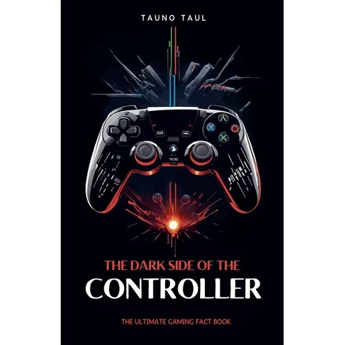 The Dark Side of The Controller: The Ultimate Gaming Fact Book