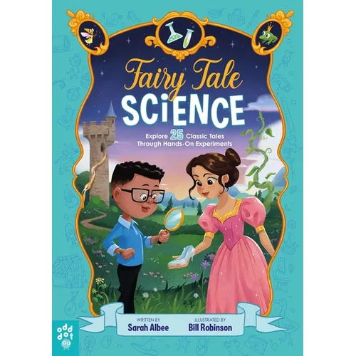 Fairy Tale Science: Explore 25 Classic Tales Through Hands-On Experiments