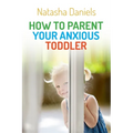 How to Parent Your Anxious Toddler