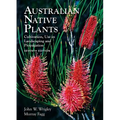 Australian Native Plants: 7th Edition: Cultivation, Use in Landscaping and Propagation