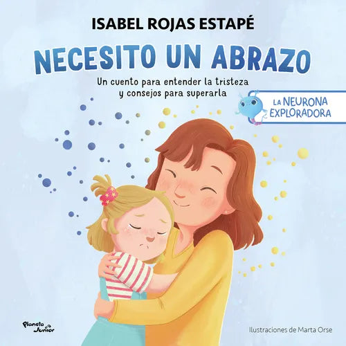 Necesito Un Abrazo: Un Cuento Para Entender La Tristeza Y Consejos Para Superarla / I Need a Hug: A Short Story to Understand Sadness and Tips to Over