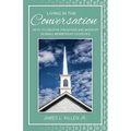 Living in the Conversation: Keys to Creative Preaching and Worship in Small Membership Churches