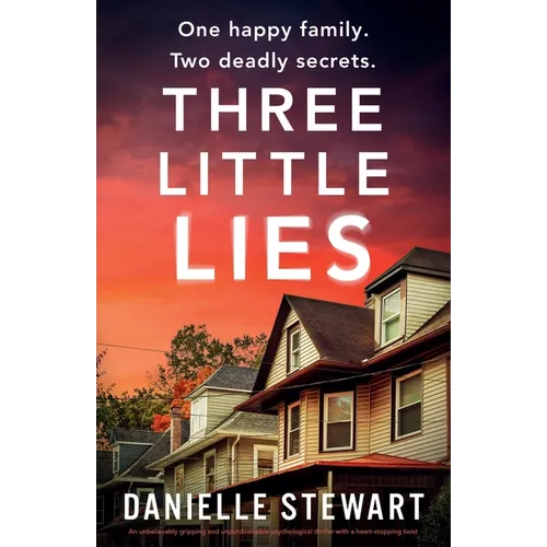 Three Little Lies: An unbelievably gripping and unputdownable psychological thriller with a heart-stopping twist